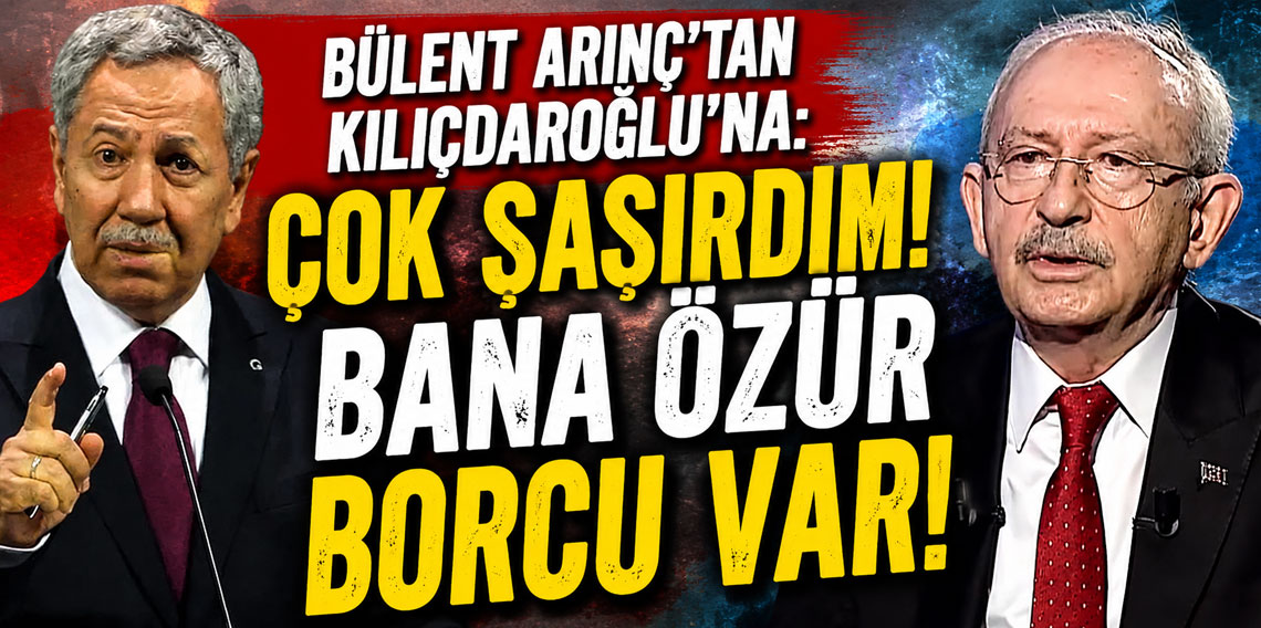 Bülent Arınç'tan Kılıçdaroğlu'na: Çok şaşırdım! Bana özür borcu var