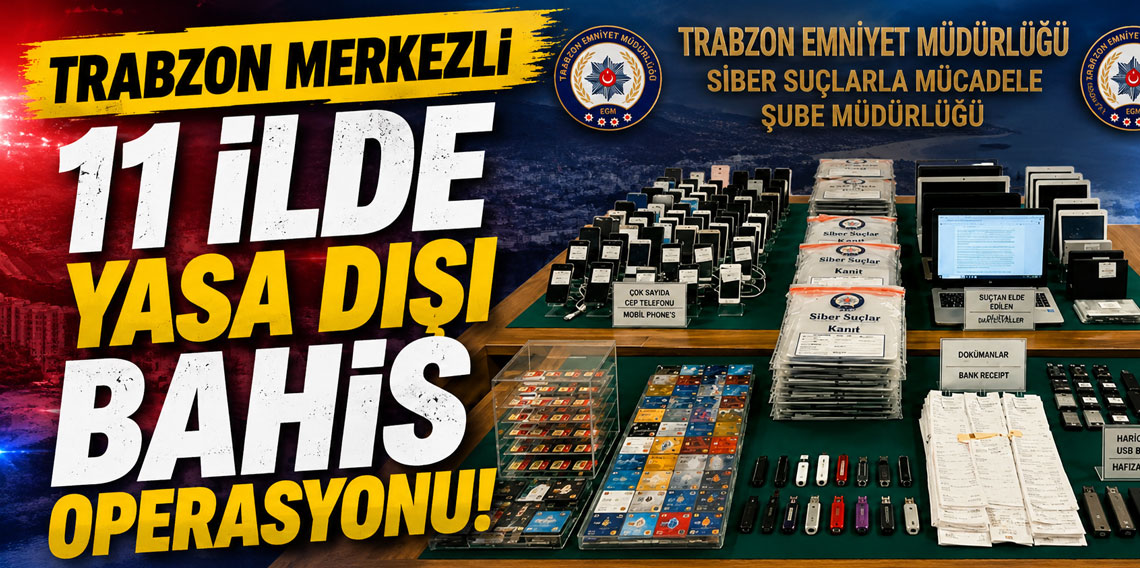 Trabzon merkezli 11 ilde yasa dışı bahis operasyonu!