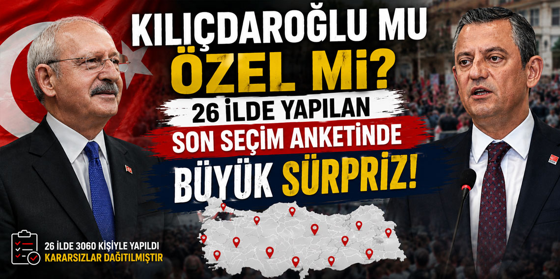Kılıçdaroğlu mu Özel mi? 26 ilde yapılan son seçim anketinde büyük sürpriz!