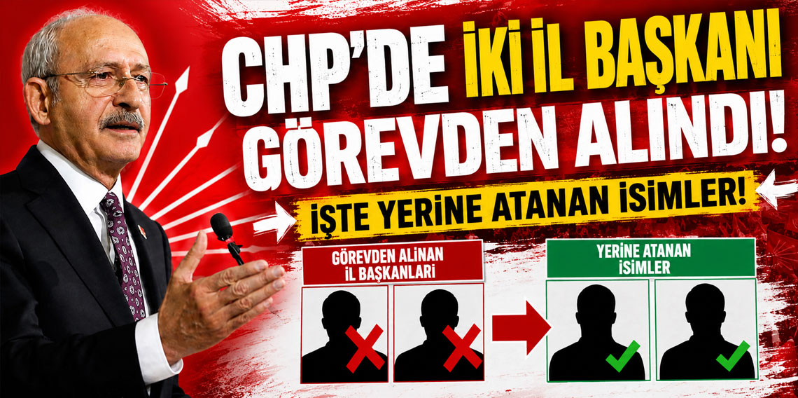 CHP'de iki il başkanı görevden alındı! İşte yerine atanan isimler