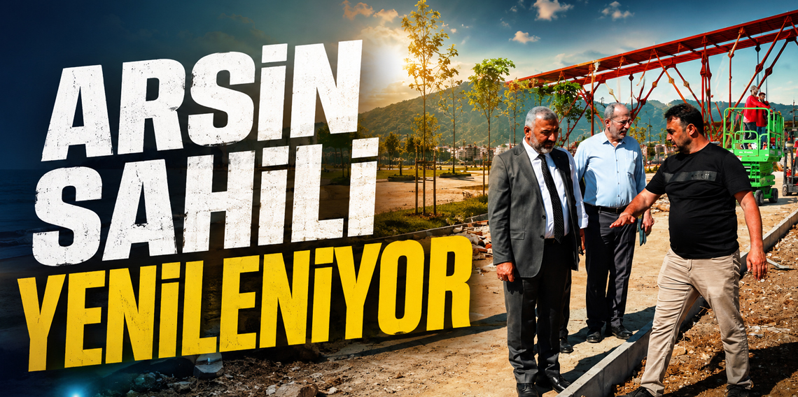 Arsin Sahili Sil Baştan Yenileniyor