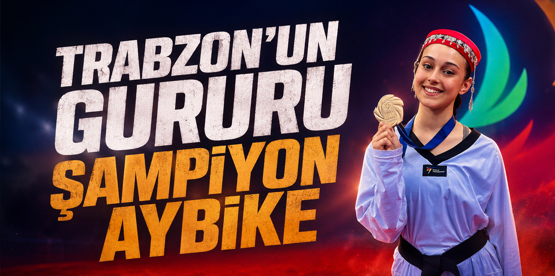 Trabzon'un Gururu Şampiyon Aybike