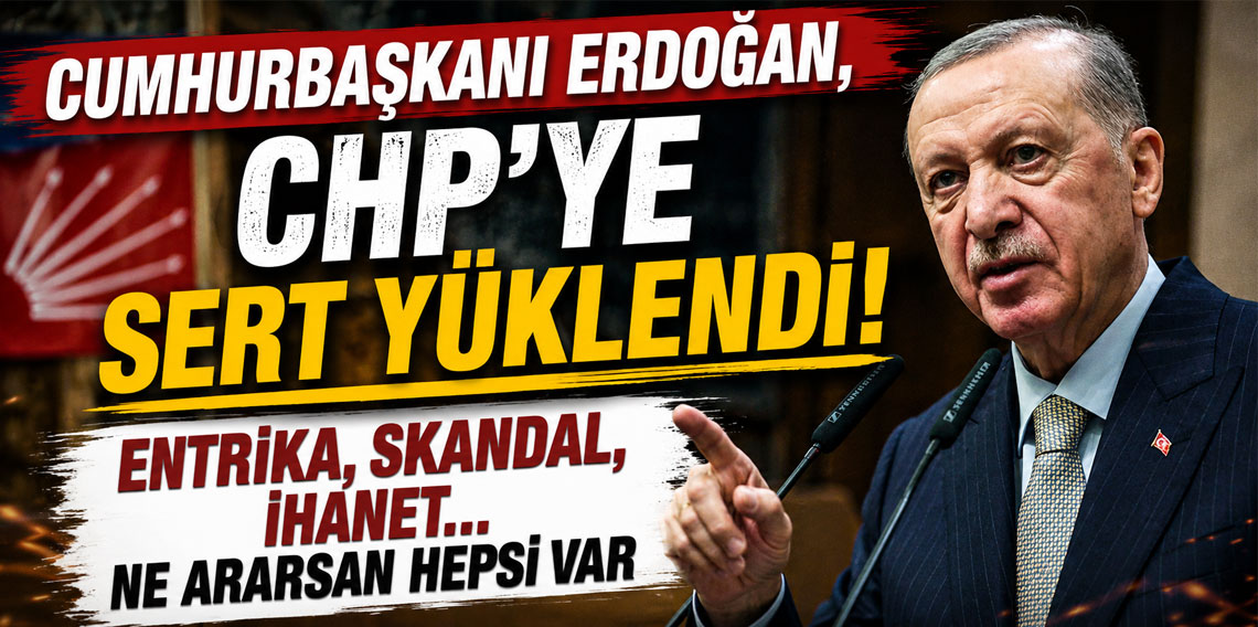 Cumhurbaşkanı Erdoğan, CHP'ye sert yüklendi: Entrika, skandal, ihanet... Ne ararsan hepsi var