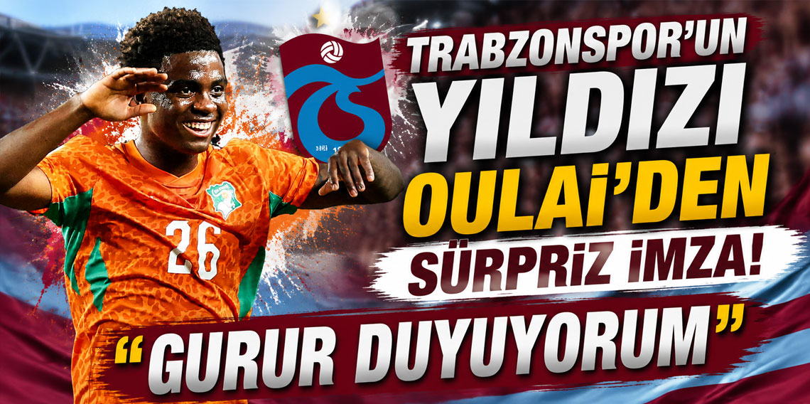 Trabzonspor’un yıldızı Oulai’den sürpriz imza! “Gurur duyuyorum”