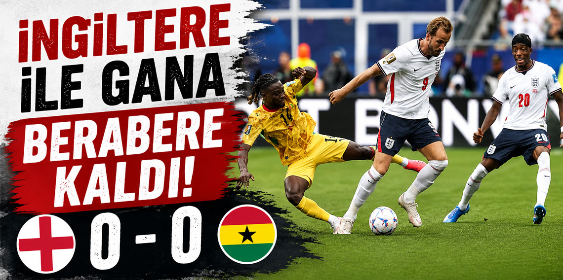 İngiltere ile Gana Berabere Kaldı
