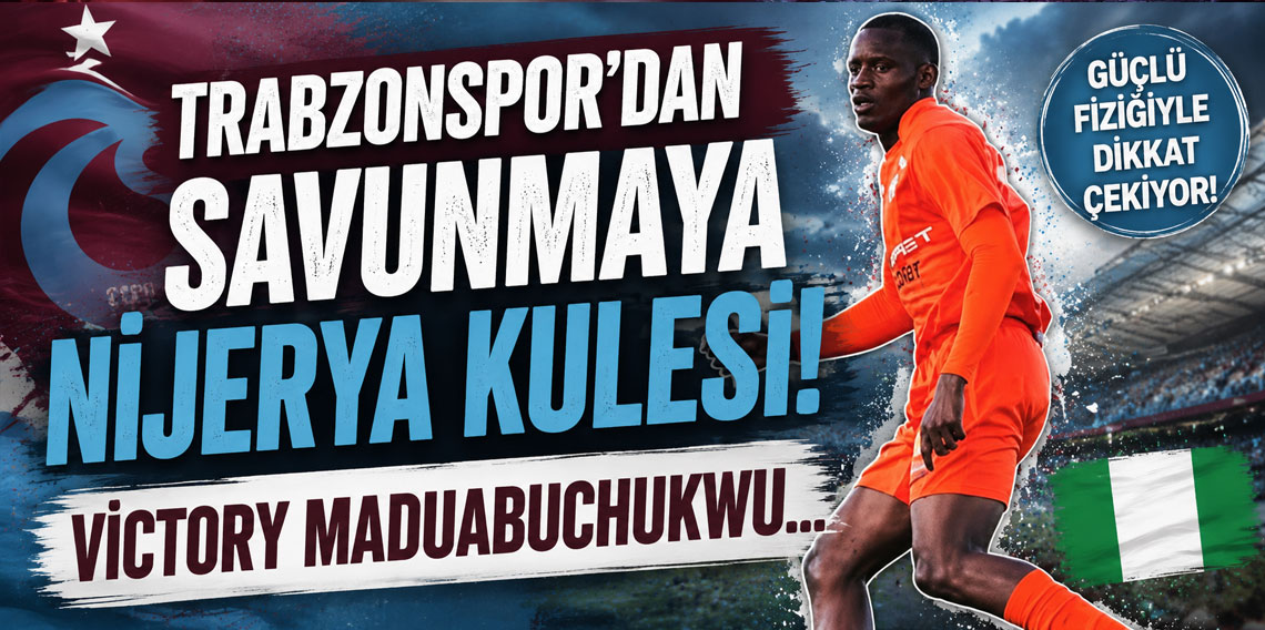 Trabzonspor'dan savunmaya Nijerya kulesi! Victory Maduabuchukwu...