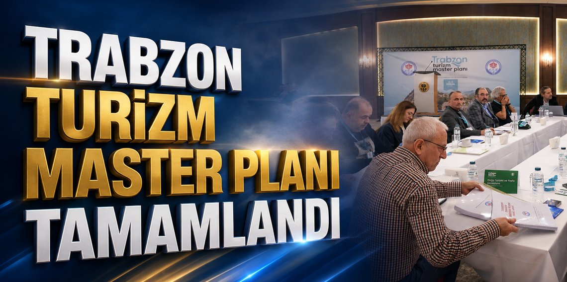 Trabzon Turizm Master Planı tamamlandı
