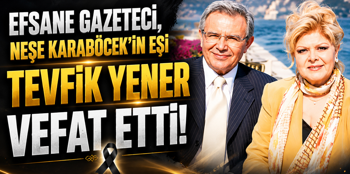 Gazeteci Tevik Yener Vefat Etti