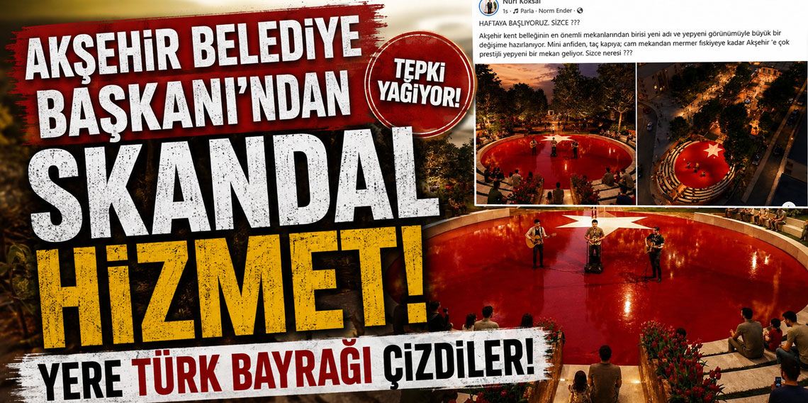 Akşehir Belediye Başkanı'ndan skandal hizmet! Yere Türk bayrağı çizdiler