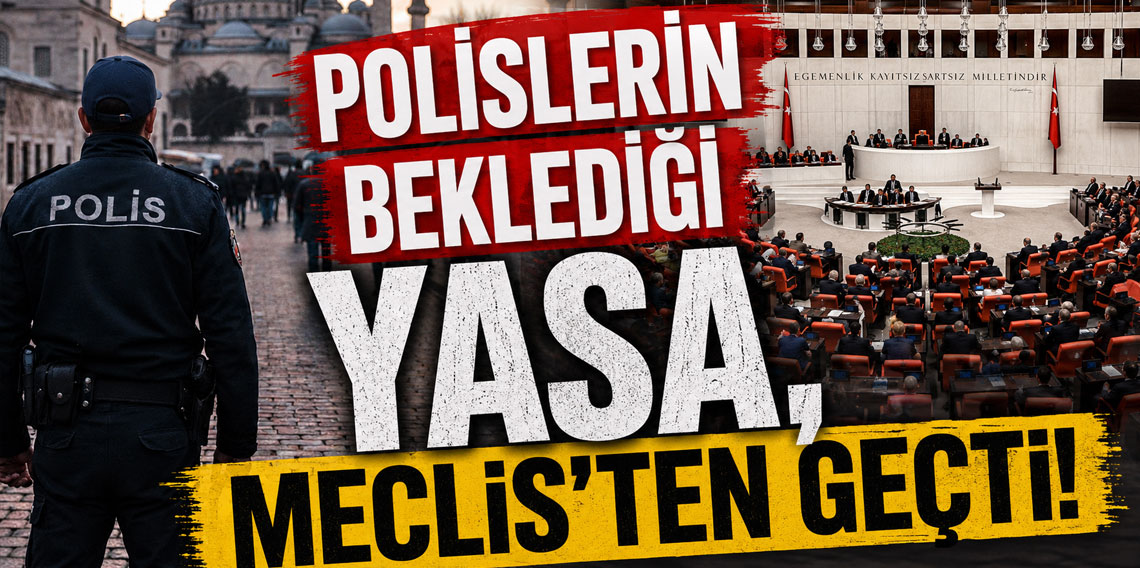 Polislerin beklediği yasa, Meclis'ten geçti!