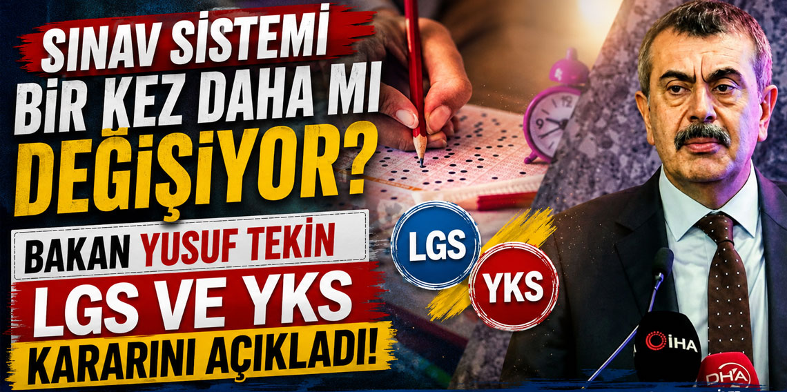 Sınav sistemi bir kez daha mı değişiyor? Bakan Yusuf Tekin LGS ve YKS kararını açıkladı!