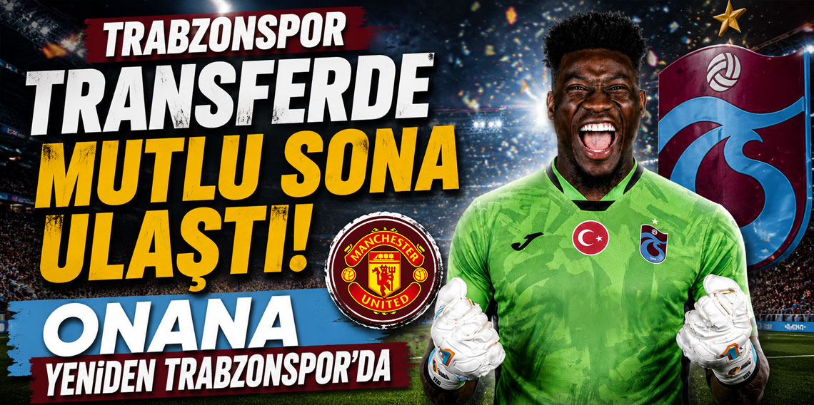TRABZONSPOR TRANSFERDE MUTLU SONA ULAŞTI! ONANA YENİDEN TRABZONSPOR'DA