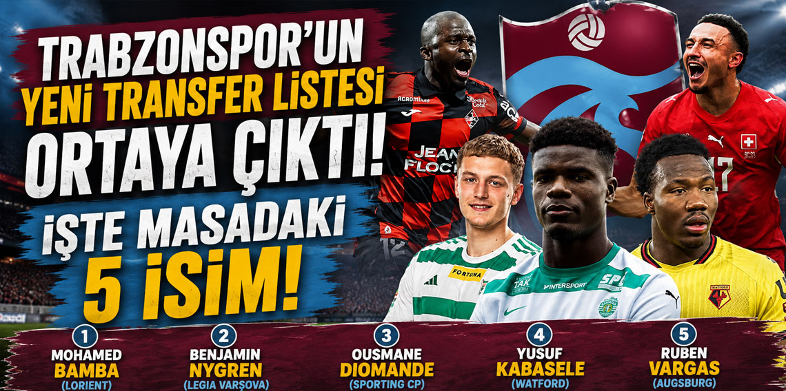TRABZONSPOR'UN YENİ TRANSFER LİSTESİ ORTAYA ÇIKTI! İŞTE MASADAKİ 5 İSİM!