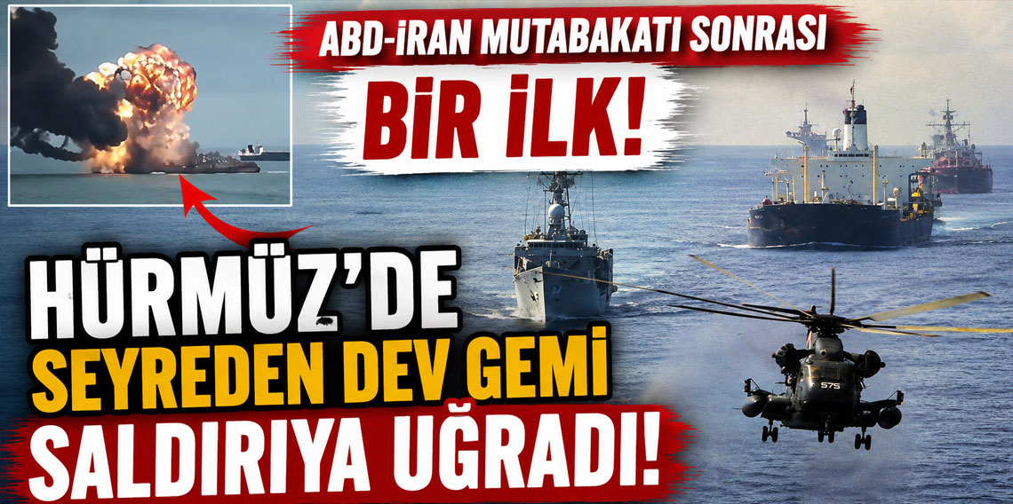 ABD-İran mutabakatı sonrası bir ilk! Hürmüz'de seyreden dev gemi saldırıya uğradı