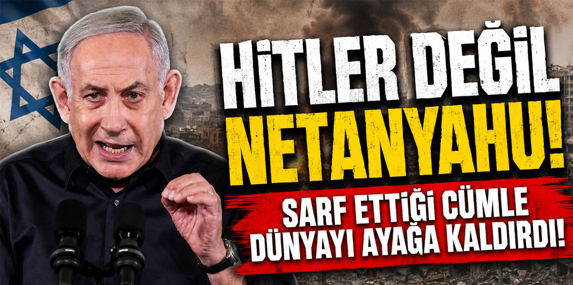 Hitler değil Netanyahu! Sarf ettiği cümle dünyayı ayağa kaldırdı