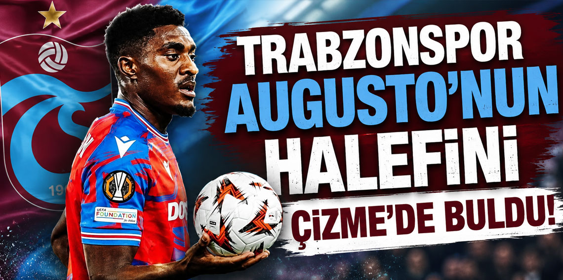 Trabzonspor Augusto'nun halefini Çizme'de buldu!