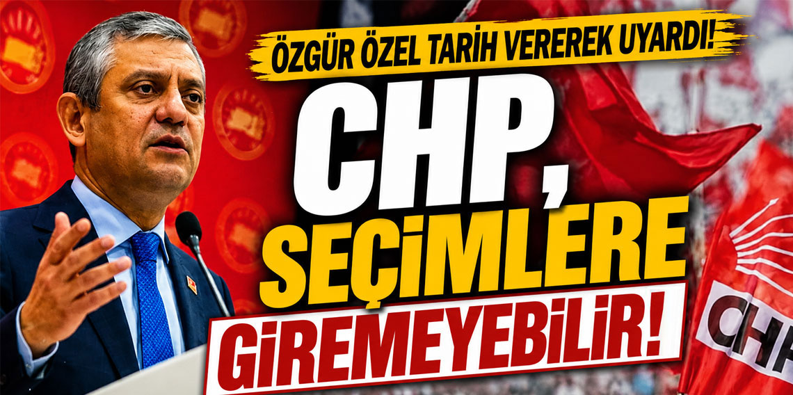 Özgür Özel tarih vererek uyardı: ''CHP, seçimlere giremeyebilir''