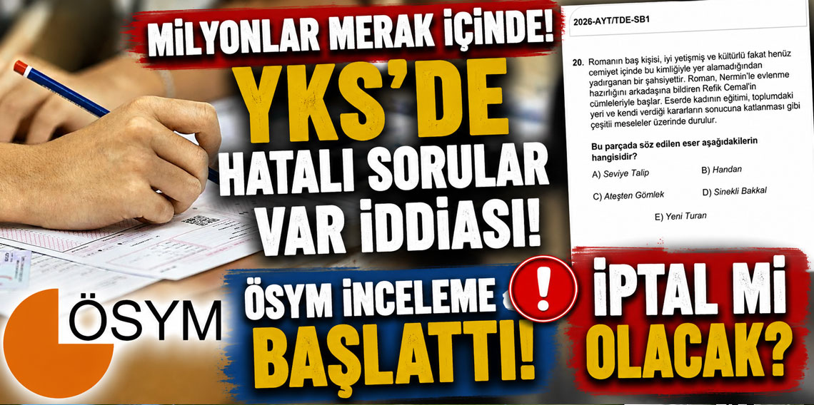 YKS'de hatalı sorular var iddiası! ÖSYM inceleme başlattı! İptal mi olacak?