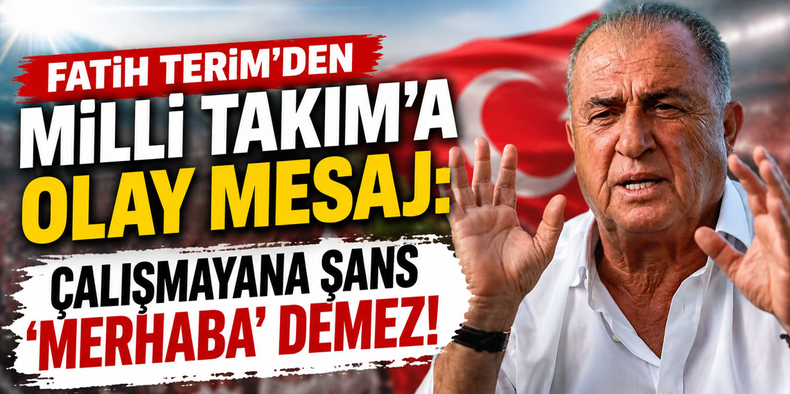 Fatih Terim'den Milli Takım'a olay mesaj: Çalışmayana şans 'merhaba' demez