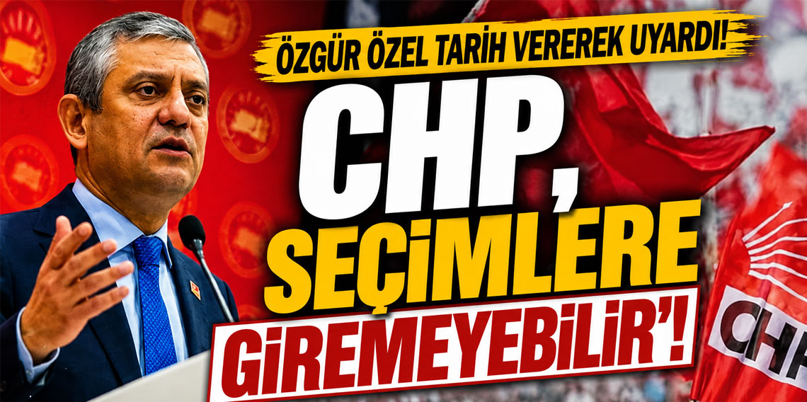 Özgür Özel tarih vererek uyardı: ''CHP, seçimlere giremeyebilir''