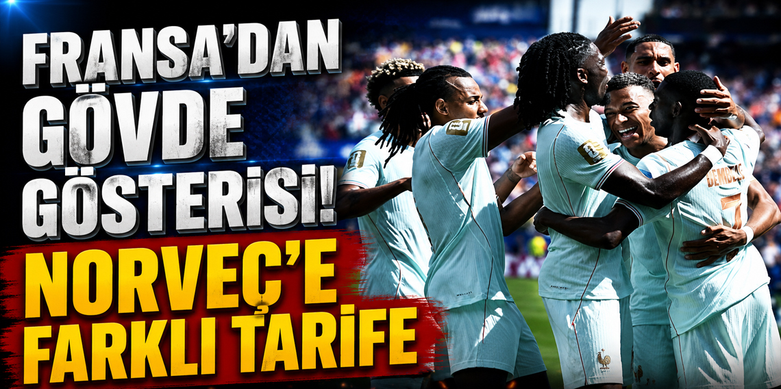 Fransa'dan Norveç'e karşı gövde gösterisi!