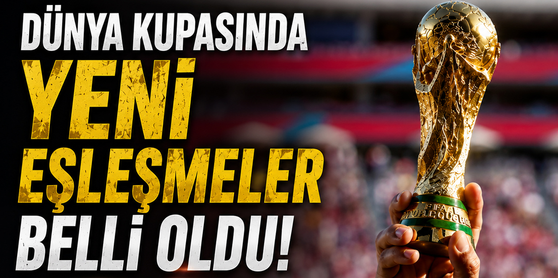 FIFA 2026 Dünya Kupası'nda son 32 turu eşleşmeleri belli oldu