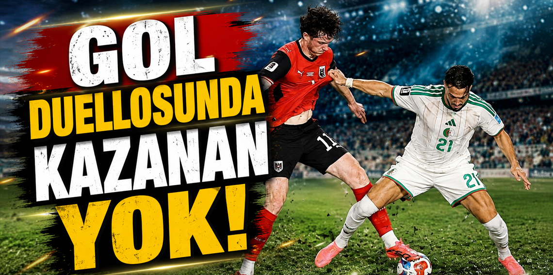 Cezayir ile Avusturya'nın gol düellosunda kazanan yok!