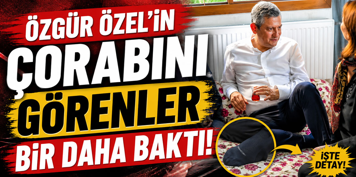 Özgür Özel’in çorabını görenler bir daha baktı!
