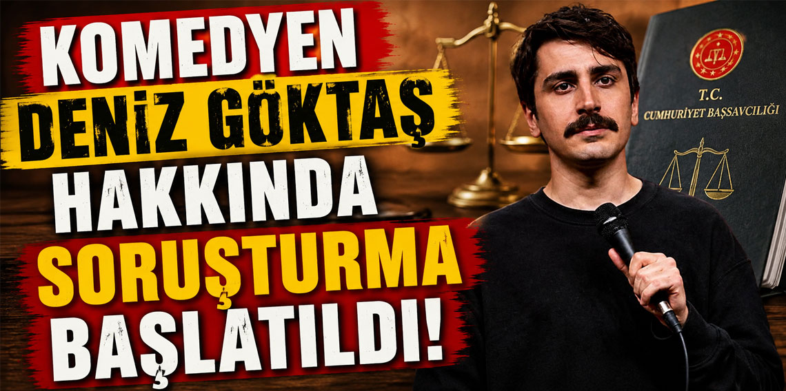 Komedyen Deniz Göktaş hakkında soruşturma başlatıldı!
