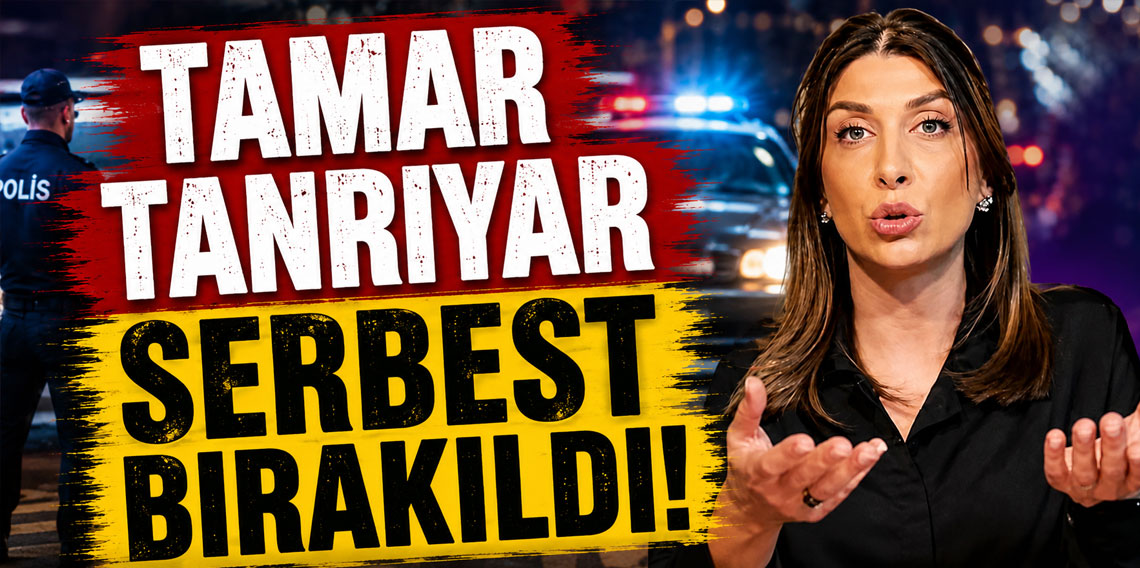 Tamar Tanrıyar serbest bırakıldı!