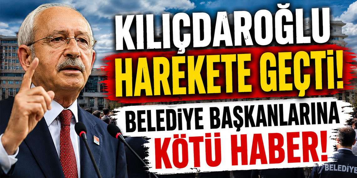 Kılıçdaroğlu harekete geçti! Belediye başkanlarına kötü haber!