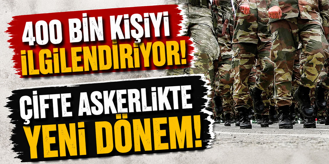 400 bin kişiyi ilgilendiriyor! Çifte askerlikte yeni dönem!