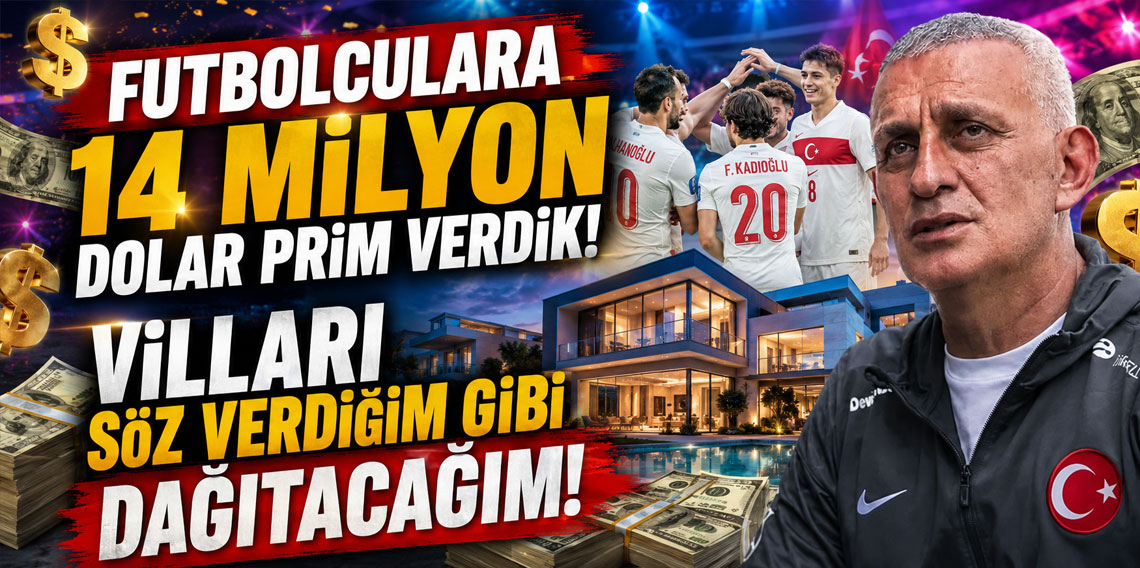 FUTBOLCULARA 14 MİLYON DOLAR PRİM VERDİK! VİLLARI SÖZ VERDİĞİM GİBİ DAĞITACAĞIM!