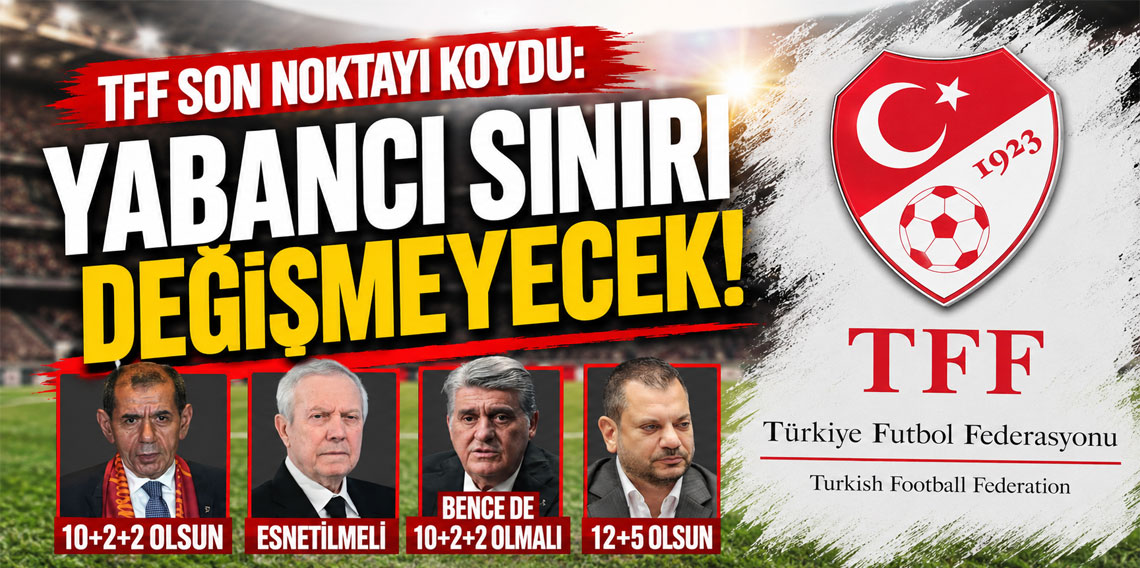 TFF yabancı kuralıyla ilgili tartışmalara son noktayı koydu! Değişiklik yapılmayacak!