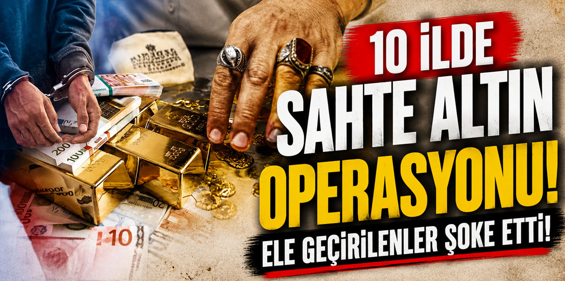 Kahramanmaraş merkezli 10 ilde sahte altın operasyonu! Ele geçirilenler şoke etti!