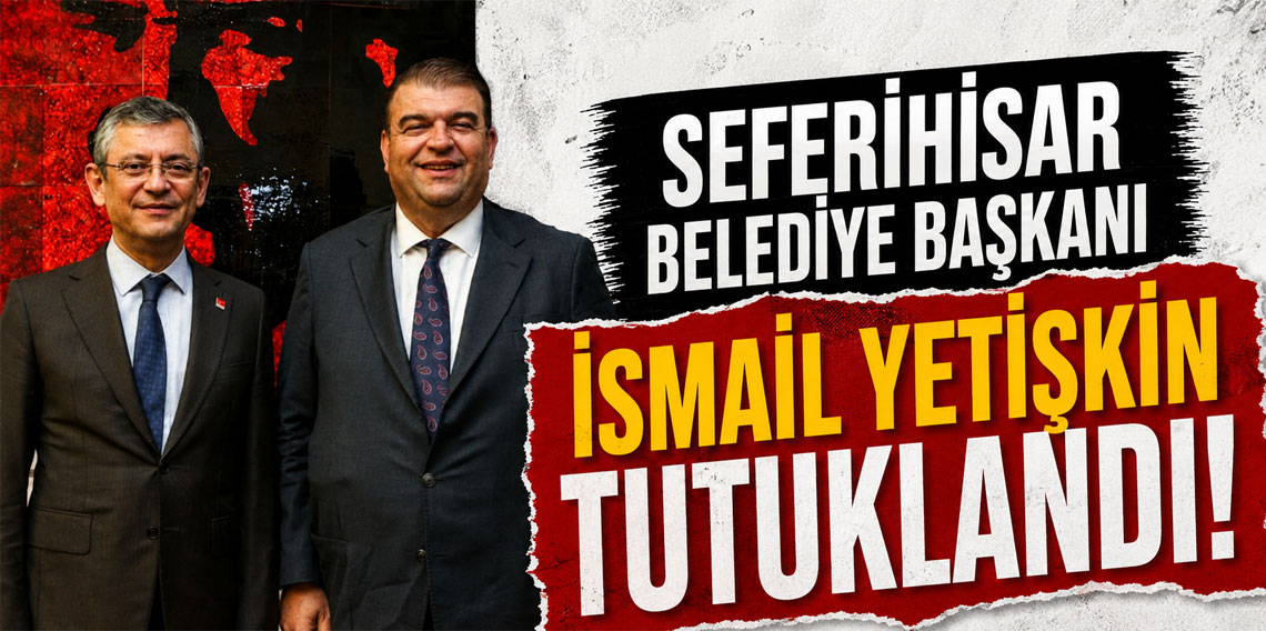 CHP'li Seferihisar Belediye Başkanı İsmail Yetişkin tutuklandı