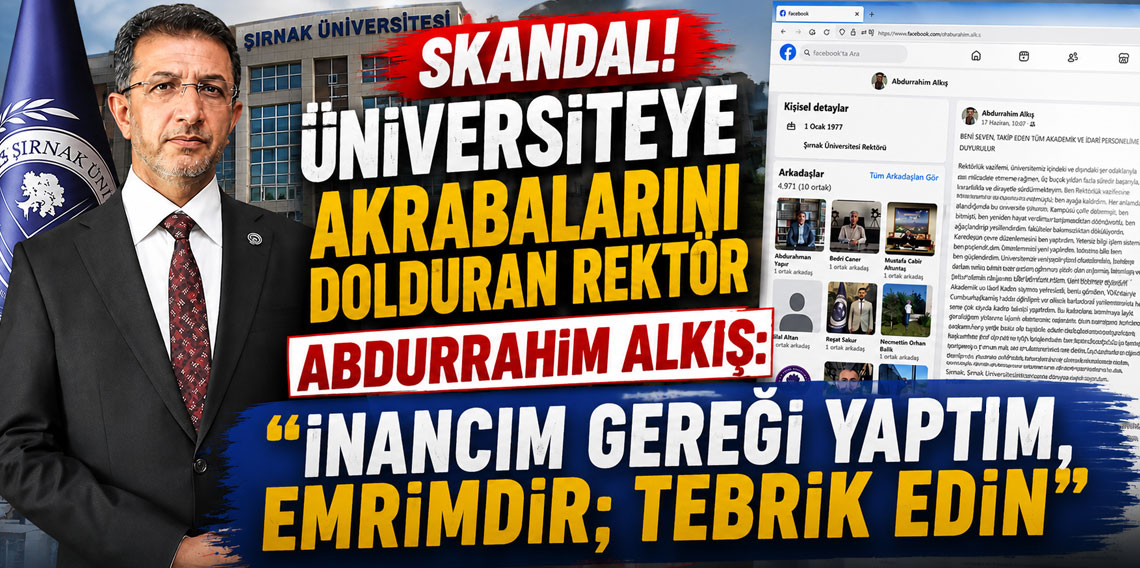 SKANDAL! ÜNİVERSİTEYE AKRABALARINI DOLDURAN REKTÖR ABDURRAHİM ALKIŞ: ‘’İNANCIM GEREĞİ YAPTIM, EMRİMDİR; TEBRİK EDİN’’