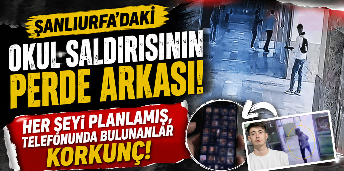Şanlıurfa’daki okul saldırısının perde arkası! Her şeyi planlamış, telefonunda bulunanlar korkunç!