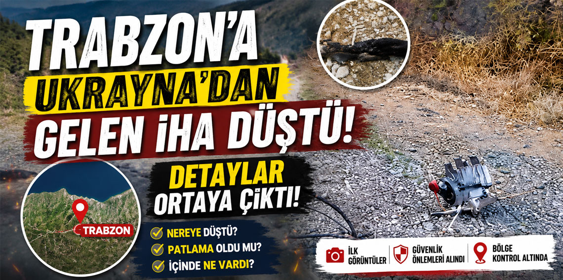 Trabzon’a Ukrayna’dan gelen İHA düştü!