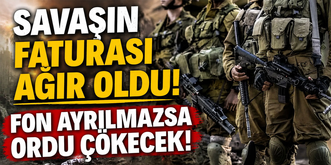 Savaşın faturası ağır oldu! Fon ayrılmazsa ordu çökecek!