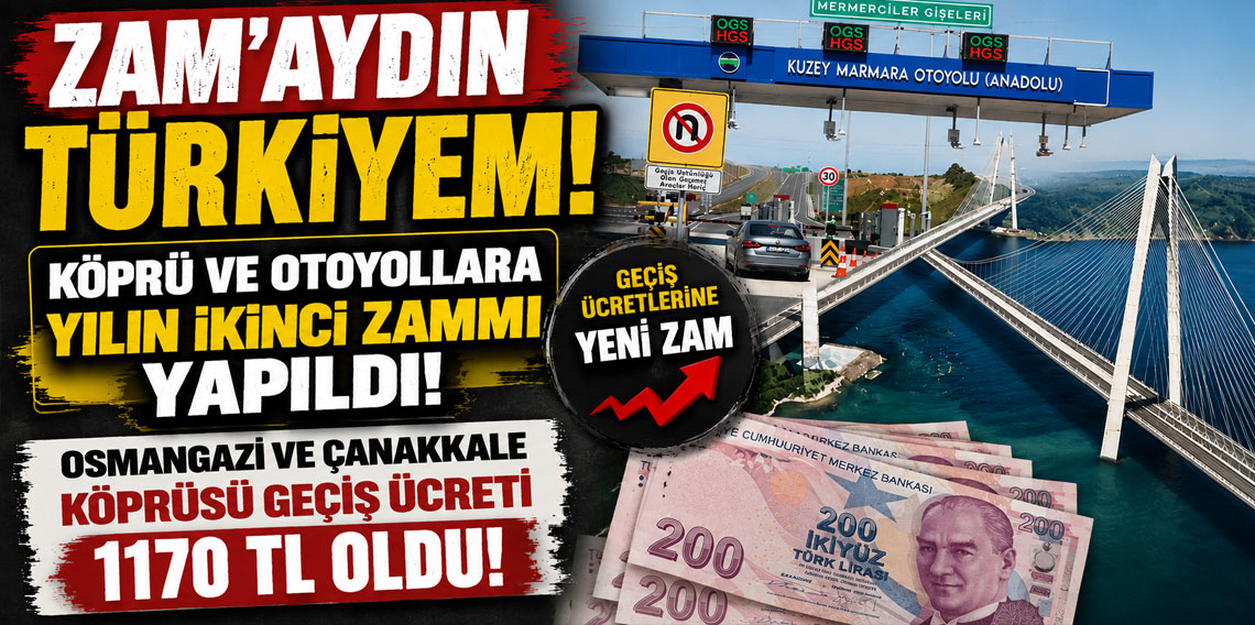 Köprü ve otoyollara gece yarısı zammı: Osmangazi ve Çanakkale Köprüsü geçiş ücreti 1170 TL oldu!