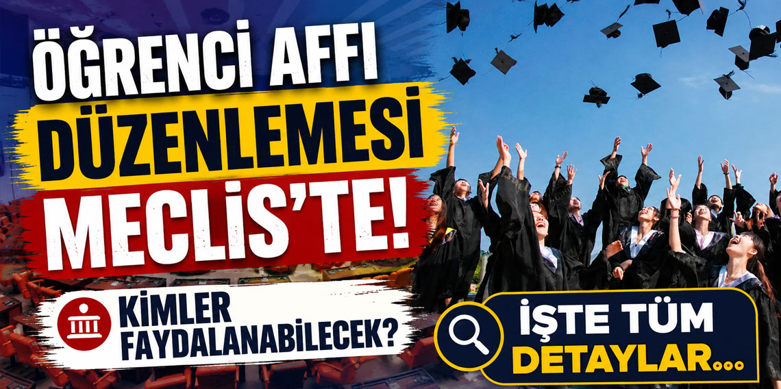 Öğrenci affı düzenlemesi Meclis'te! Kimler faydalanabilecek?