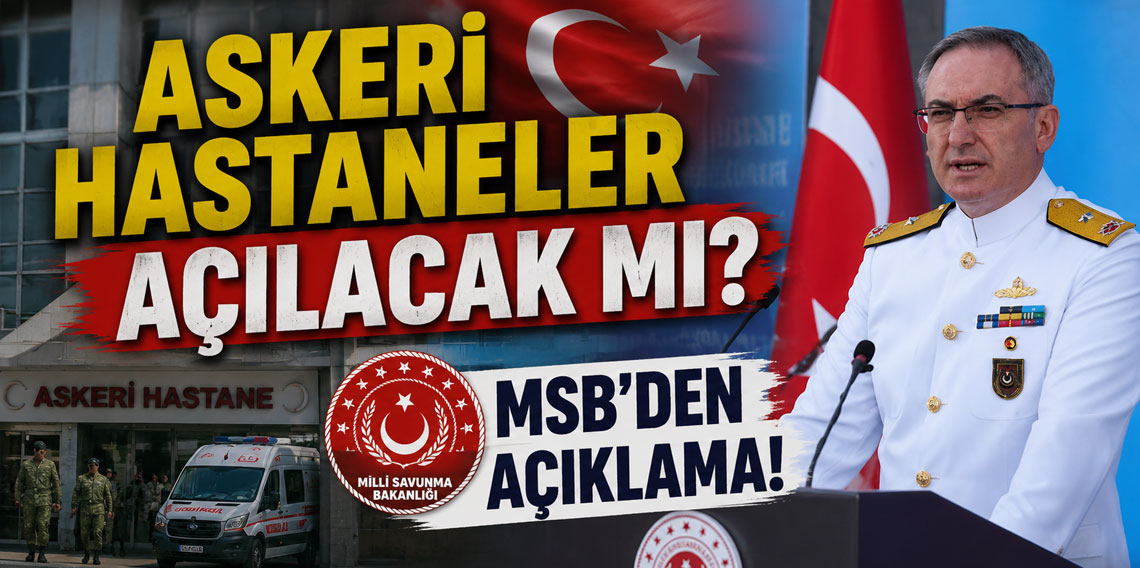 Askeri hastaneler açılacak mı? MSB'den açıklama!
