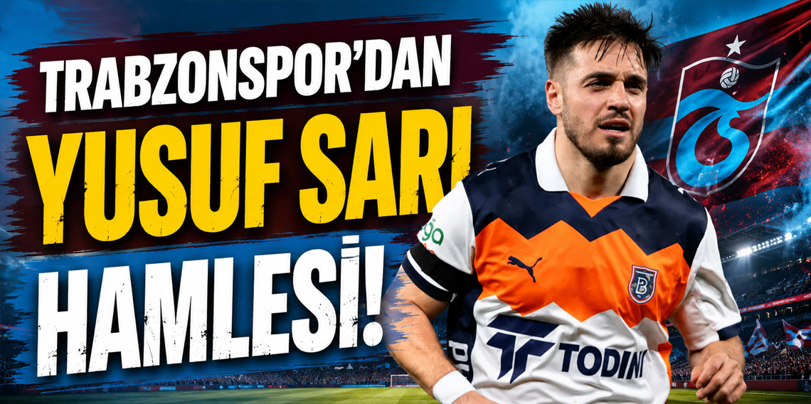 TRABZONSPOR'DAN YUSUF SARI HAMLESİ!