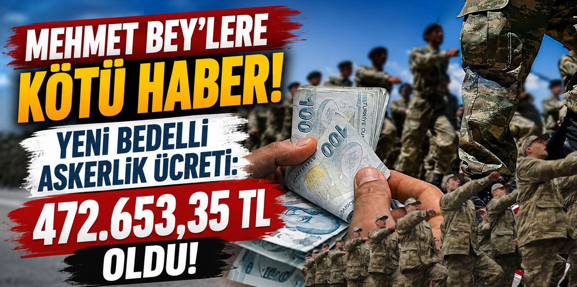 Mehmet Bey’lere kötü haber! Yeni bedelli askerlik ücreti: 472.653,35 TL oldu