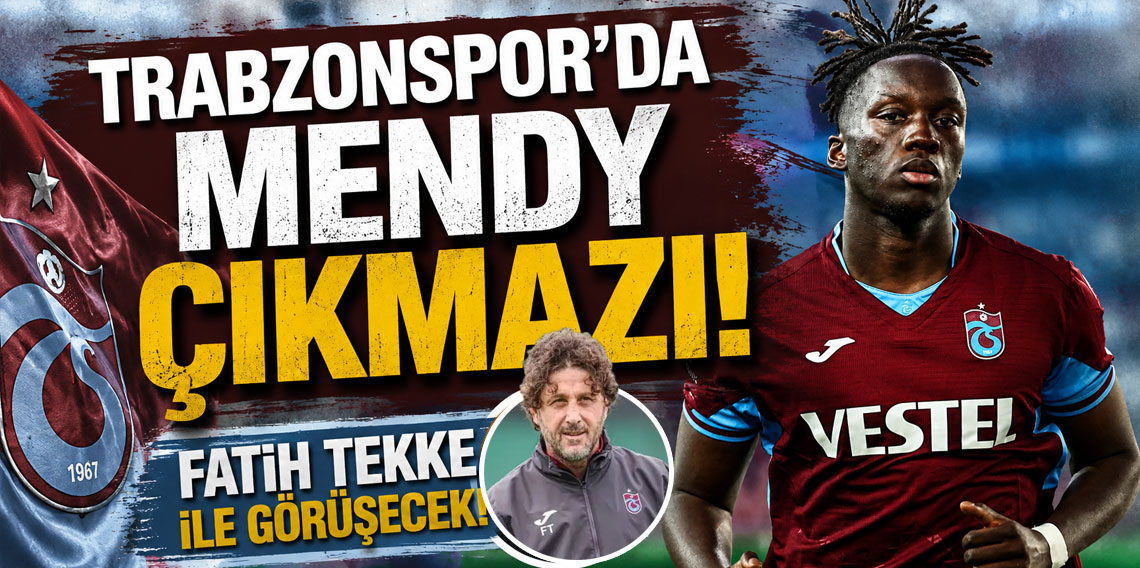 TRABZONSPOR'DA MENDY ÇIKMAZI! FATİH TEKKE İLE GÖRÜŞECEK!