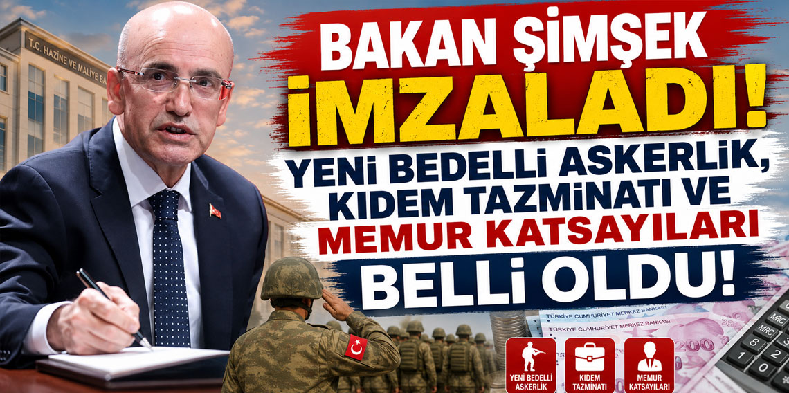 Bakan Şimşek imzaladı! Yeni bedelli askerlik, kıdem tazminatı ve memur katsayıları belli oldu!