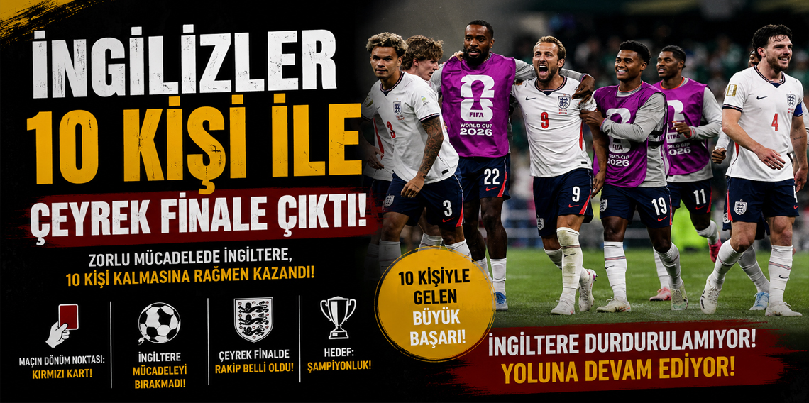 İngiltere 10 kişiyle çeyrek finalde!