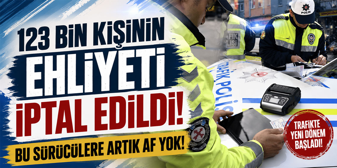 123 bin kişinin ehliyeti iptal edildi! Bu sürücülere artık af yok!