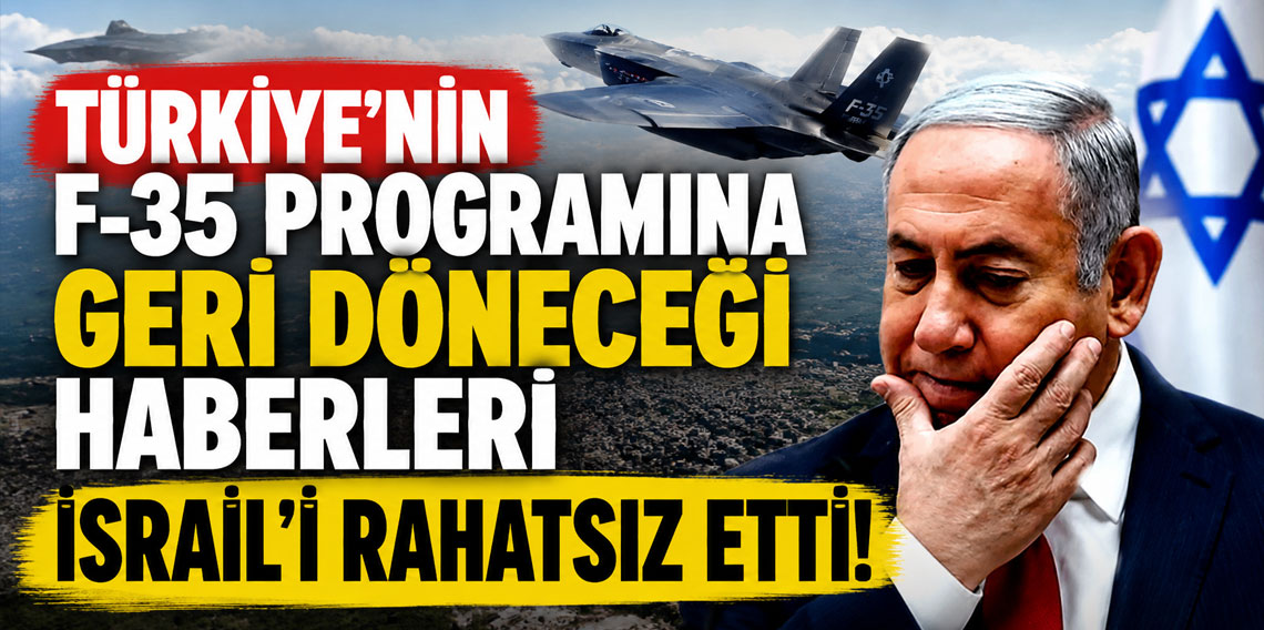 Türkiye’nin F-35 programına geri döneceği haberleri İsrail’i rahatsız etti
